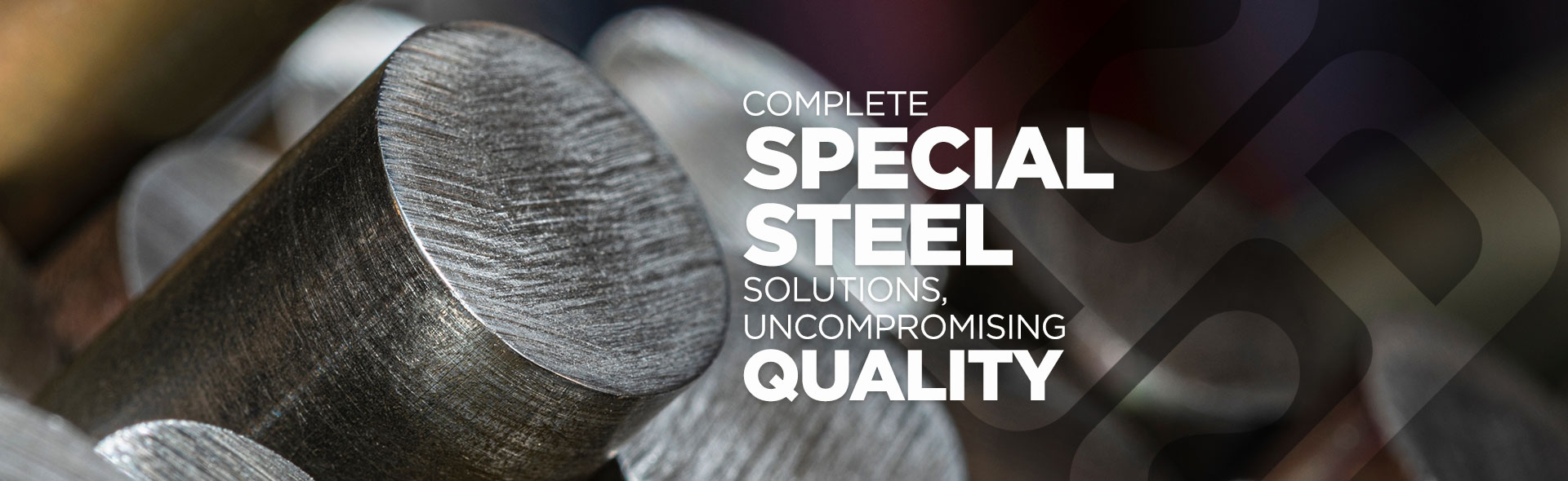 Complete special Steel Solutions - Uncompromising Quality